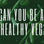 Can You Be An Unhealthy Vegan?